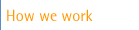 How we work